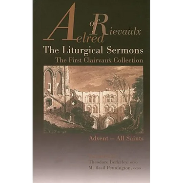 The Liturgical Sermons: The First Clairvaux Collection, Advent--All Saints Volume 58