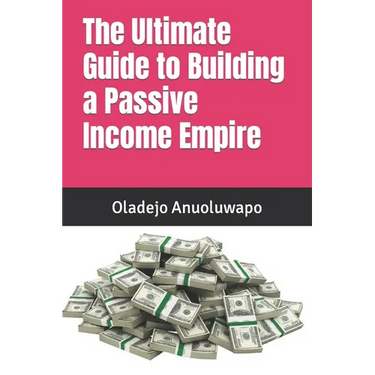 The Ultimate Guide to Building a Passive Income Empire