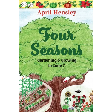 Four Seasons: Gardening & Growing in Zone 7