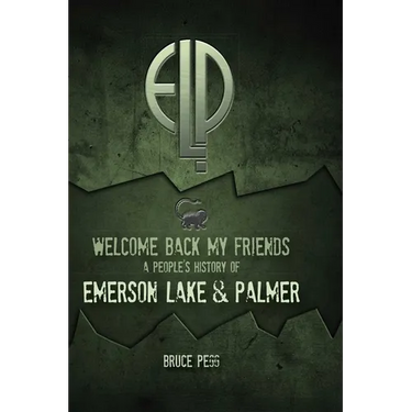 Welcome Back My Friends: A People's History of Emerson Lake & Palmer