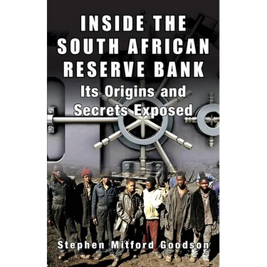Inside the South African Reserve Bank: Its Origins and Secrets Exposed