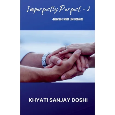 Imperfectly Perfect - 2: Embrace what Life Beholds