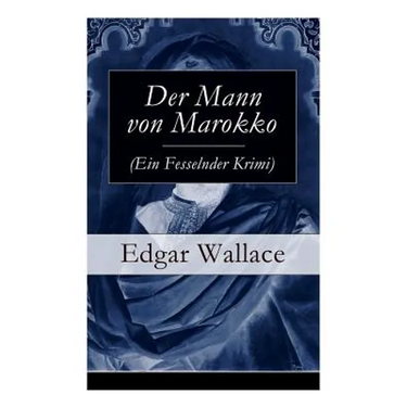 Der Mann von Marokko (Ein Fesselnder Krimi): Ein spannender Krimi-Klassiker