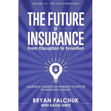 The Future of Insurance: From Disruption to Evolution: Volume III. The Collaborators