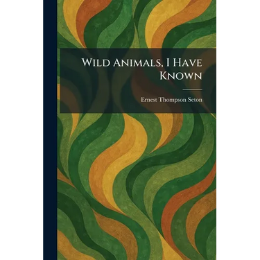 Wild Animals, I Have Known