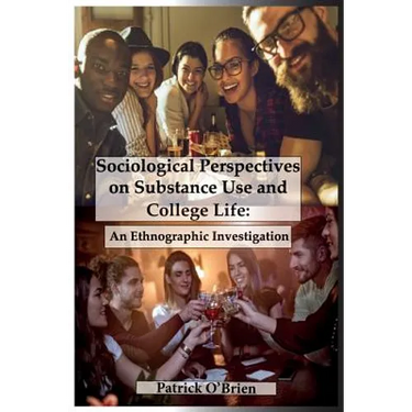 Sociological Perspectives on Substance Use and College Life: An Ethnographic Investigation