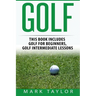 Golf: 2 Manuscripts - Golf For Beginners, Golf Intermediate Lessons