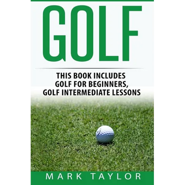Golf: 2 Manuscripts - Golf For Beginners, Golf Intermediate Lessons