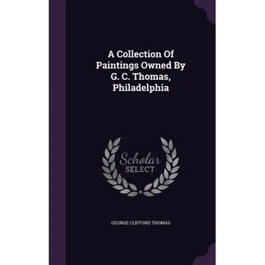 A Collection Of Paintings Owned By G. C. Thomas, Philadelphia