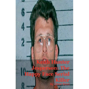 Keith Hunter Jesperson: The Happy Face Serial Killer