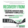 Recovery from Gaslighting, Narcissistic Abuse, Codependency & Complex PTSD (5 in 1): Guides and Workbooks to Rise Above Trauma and Improve Mental Heal