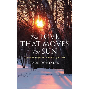 The Love That Moves the Sun: Advent Hope in a Time of Crisis