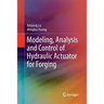 Modeling, Analysis and Control of Hydraulic Actuator for Forging