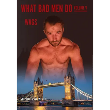 What Bad Men Do -Volume V, WAGS