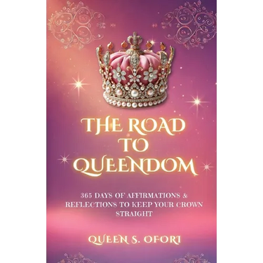 The Road to Queendom: 365 Days of Affirmations & Reflections To Keep Your Crown Straight