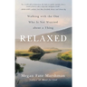 Relaxed: Walking with the One Who Is Not Worried about a Thing