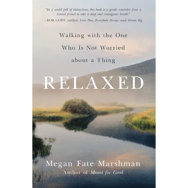 Relaxed: Walking with the One Who Is Not Worried about a Thing