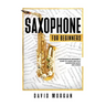Saxophone For Beginners: Comprehensive Beginner's Guide to Learn and Play Saxophone Music and Songs