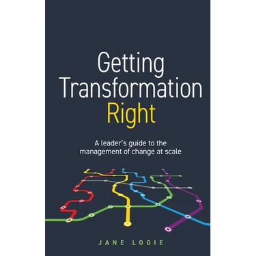 Getting Transformation Right: A Leader's Guide to the Management of Change at Scale