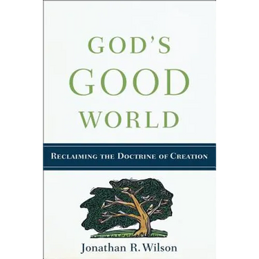 God's Good World: Reclaiming the Doctrine of Creation