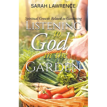 Listening to God in the Garden: Spiritual Growth Related to Gardening