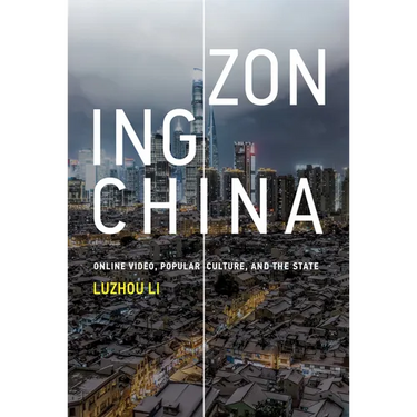 Zoning China: Online Video, Popular Culture, and the State