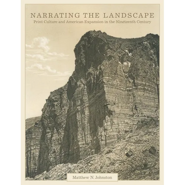 Narrating the Landscape: Print Culture and American Expansion in the Nineteenth Century Volume 24