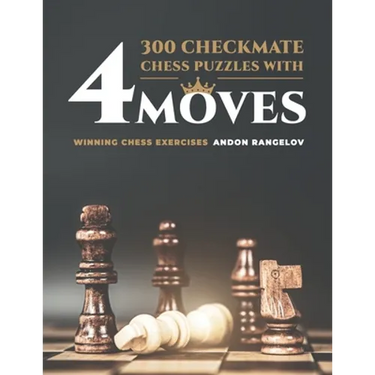 300 Checkmate Chess Puzzles With Four Moves: Winning Chess Exercises