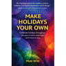 Make Holidays Your Own: Celebrate holidays throughout the year in more meaningful and inclusive ways