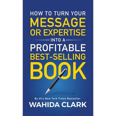 How To Turn Your Message or Expertise Into A Profitable Best-Selling Book