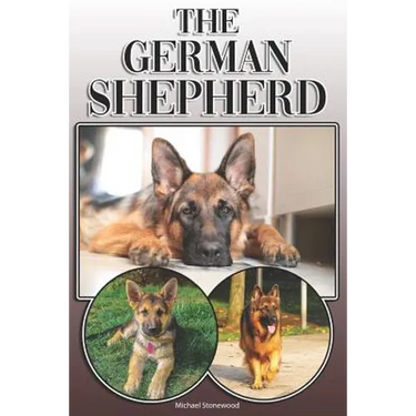 The German Shepherd: A Complete and Comprehensive Owners Guide To: Buying, Owning, Health, Grooming, Training, Obedience, Understanding and