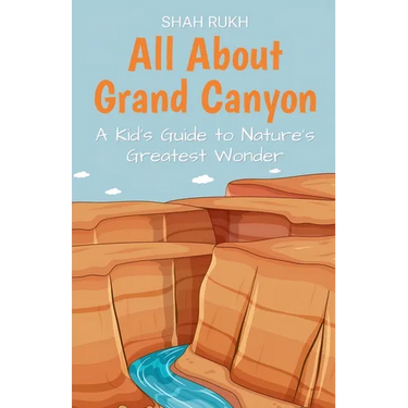 All About Grand Canyon: A Kid's Guide to Nature's Greatest Wonder
