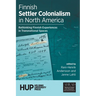Finnish Settler Colonialism in North America: Rethinking Finnish Experiences in Transnational Spaces
