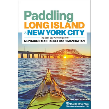 Paddling Long Island & New York City: The Best Sea Kayaking from Montauk to Manhasset Bay to Manhattan