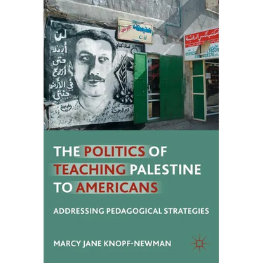 The Politics of Teaching Palestine to Americans: Addressing Pedagogical Strategies