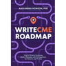 WriteCME Roadmap: How to Thrive in Continuing Medical Education with No Experience, No Network, and No Clue
