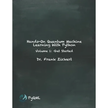 Hands-On Quantum Machine Learning With Python: Volume 1: Get Started