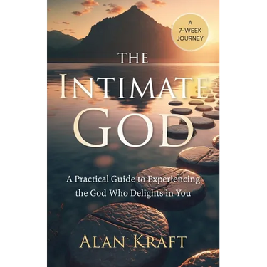 The Intimate God: A Practical Guide to Experiencing the God Who Delights in You