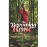 On Becoming Rose