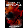 Tiers Of Betrayal: "Loyalties Lost, Mental Depths, the Power of Redemption"