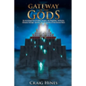 Gateway of the Gods: An Investigation of Fallen Angels, the Nephilim, Alchemy, Climate Change, and the Secret Destiny of the Human Race