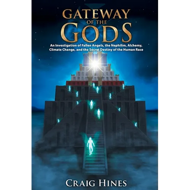 Gateway of the Gods: An Investigation of Fallen Angels, the Nephilim, Alchemy, Climate Change, and the Secret Destiny of the Human Race