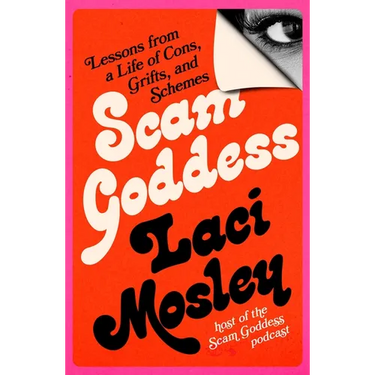 Scam Goddess: Lessons from a Life of Cons, Grifts, and Schemes
