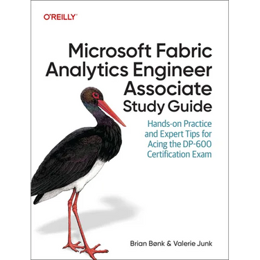 Microsoft Fabric Analytics Engineer Associate Study Guide: Hands-On Practice and Expert Tips for Acing the Dp-600 Certification Exam