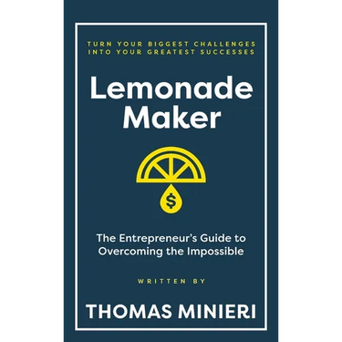 Lemonade Maker: The Entrepreneur's Guide to Overcoming the Impossible