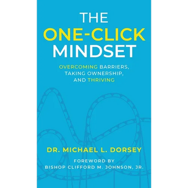 The One-Click Mindset: Overcoming Barriers, Taking Ownership, and Thriving