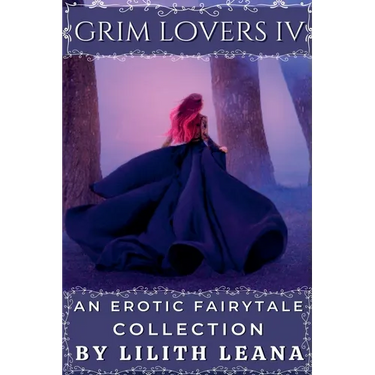 Grim Lovers 4: An Erotic Fairytale Collection
