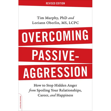 Overcoming Passive-Aggression: How to Stop Hidden Anger from Spoiling Your Relationships, Career, and Happiness