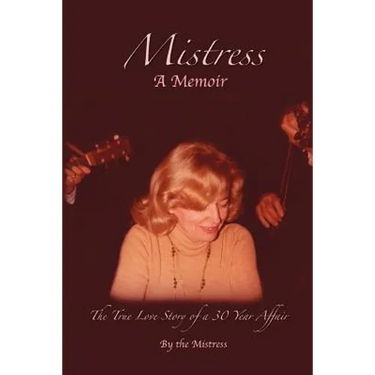 Mistress: The True Love Story of a 30 Year Affair
