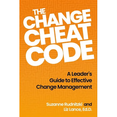 The Change Cheat Code: A Leader's Guide to Effective Change Management